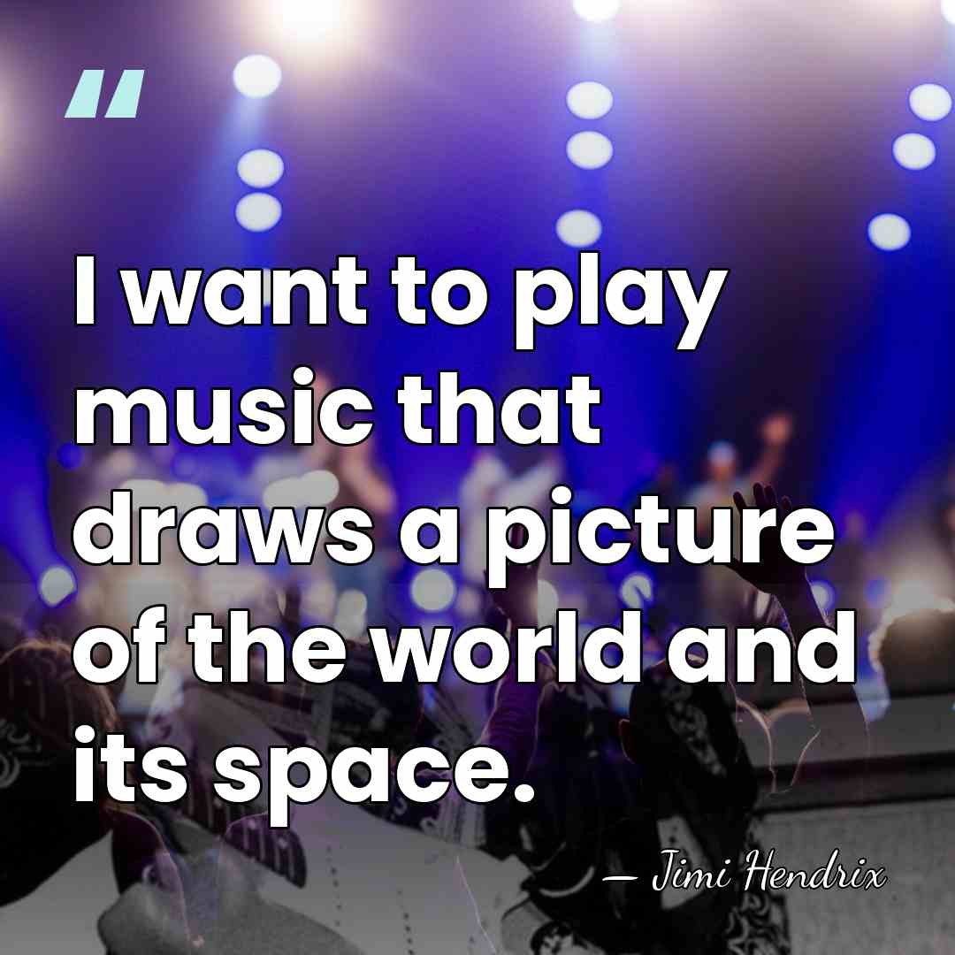 I want to play music that draws a picture of the world&hellip; - Jimi Hendrix