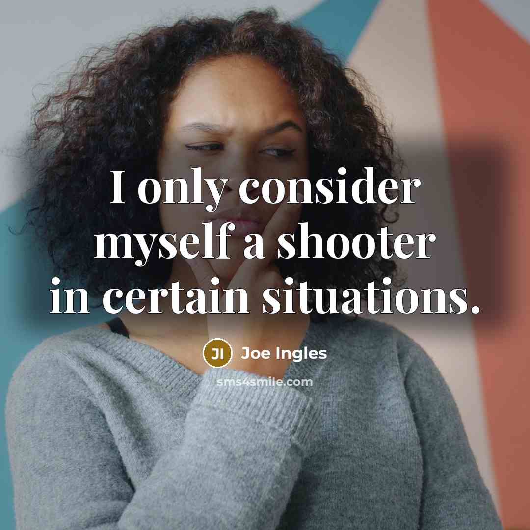 “I only consider myself a shooter in certain situations.…” quote by Joe Ingles
