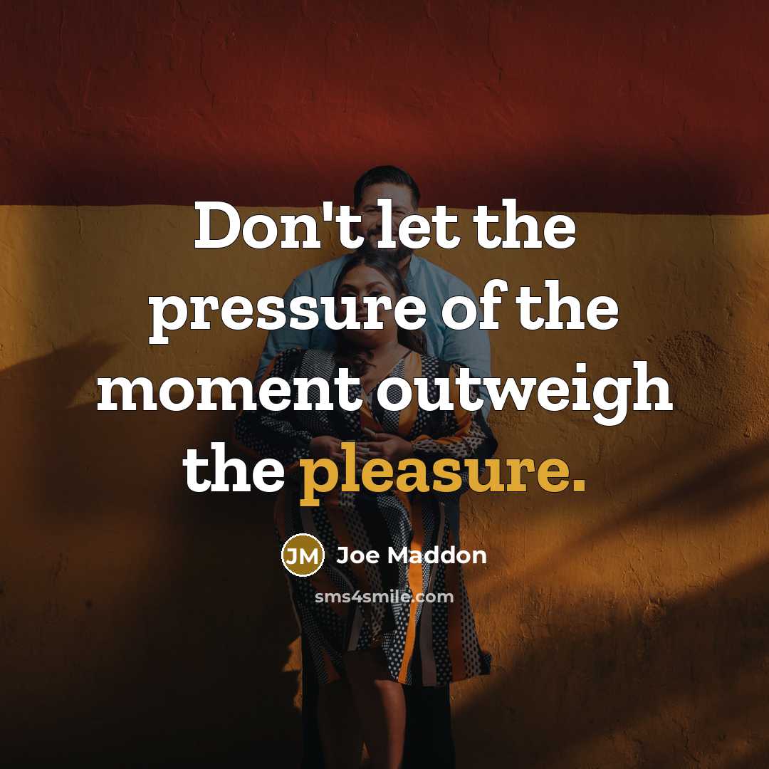 “Don't let the pressure of the moment outweigh the pleasure.…” quote by Joe Maddon