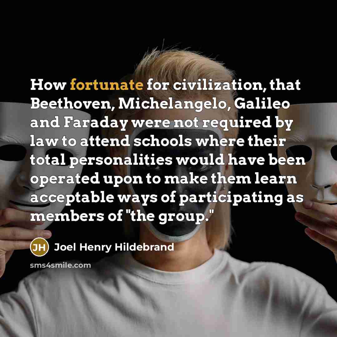 “How fortunate for civilization, that Beethoven, Michelangelo, Galileo and Faraday…” quote by Joel Henry Hildebrand