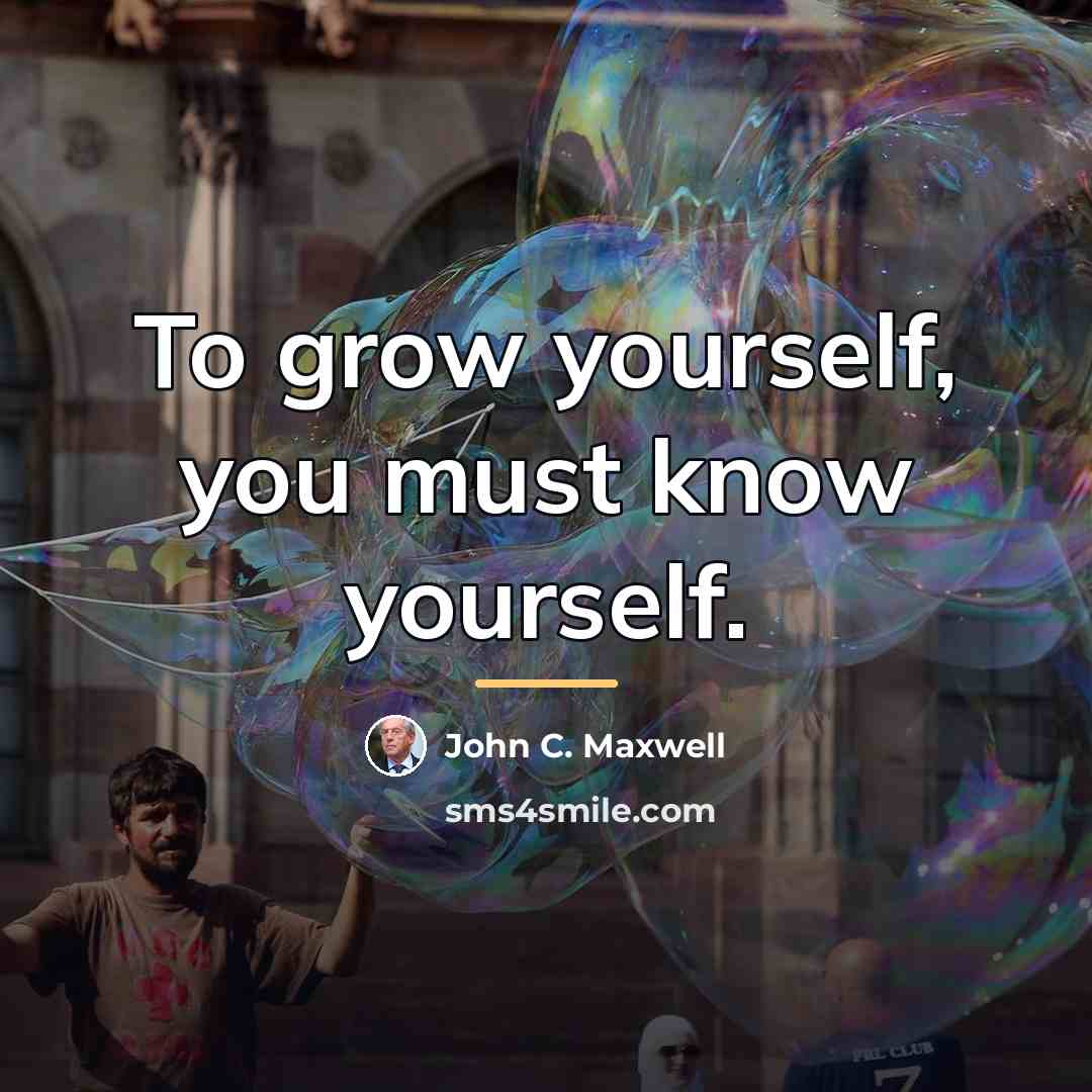 “To grow yourself, you must know yourself.…” quote by John C. Maxwell