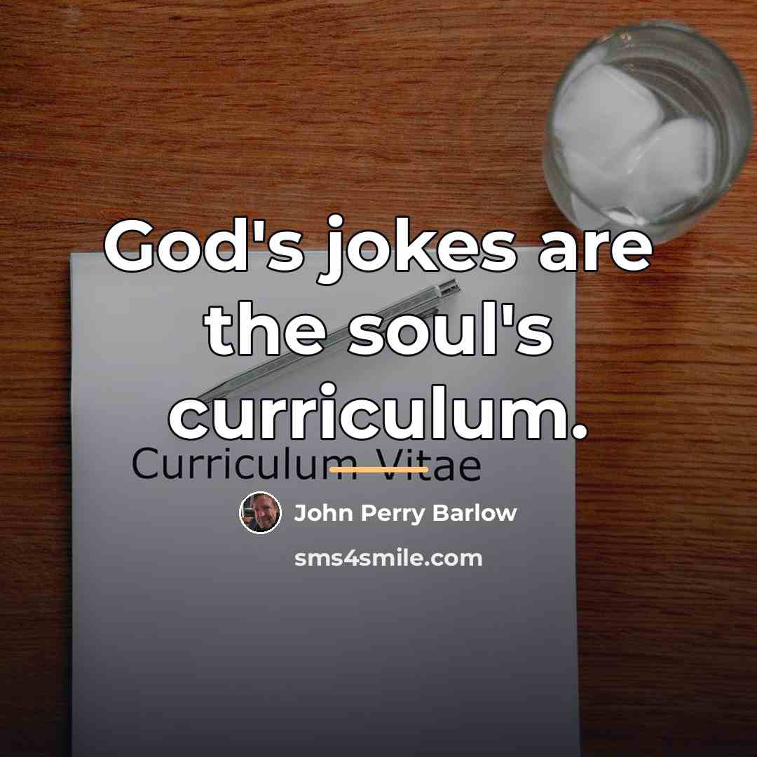 “God's jokes are the soul's curriculum.…” quote by John Perry Barlow