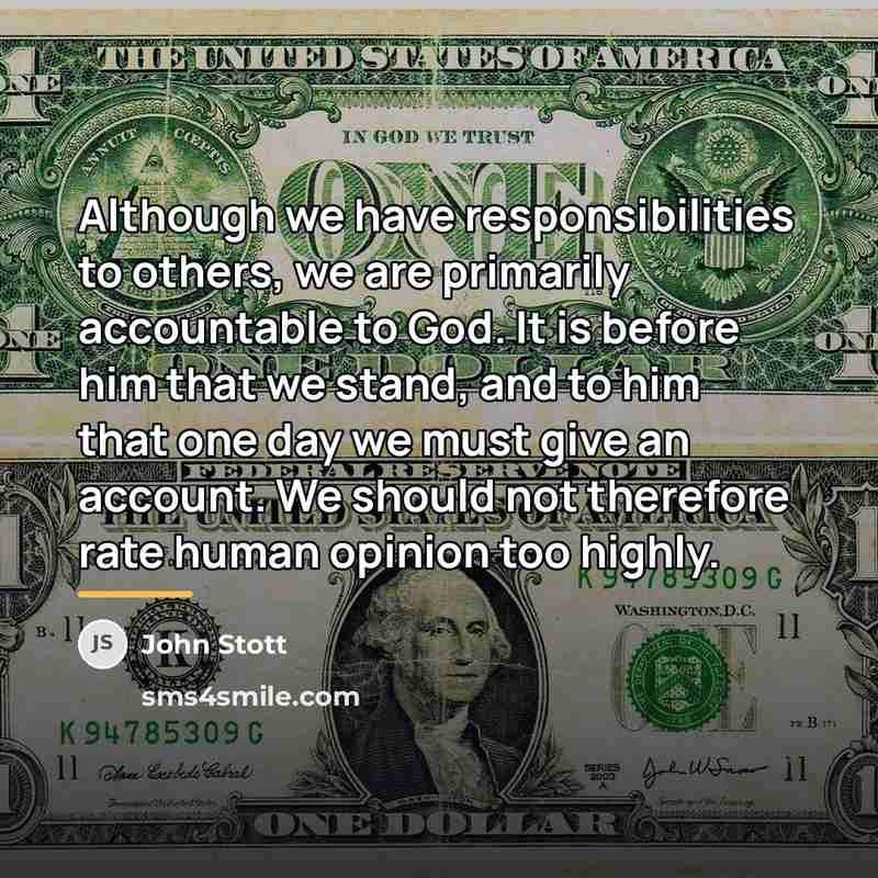 “Although we have responsibilities to others, we are primarily accountable…” quote by John Stott
