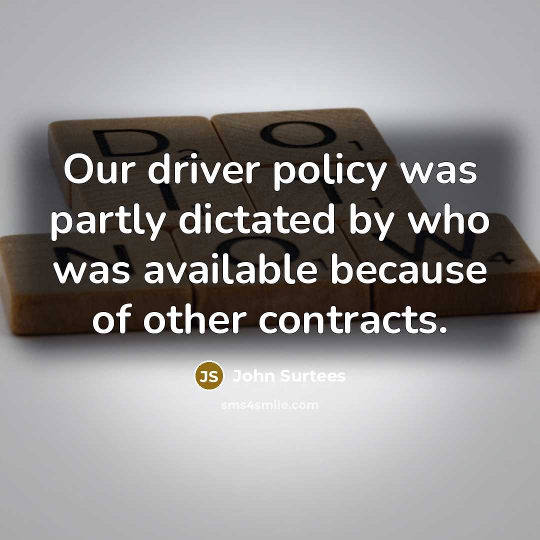 “Our driver policy was partly dictated by who was available…” quote by John Surtees