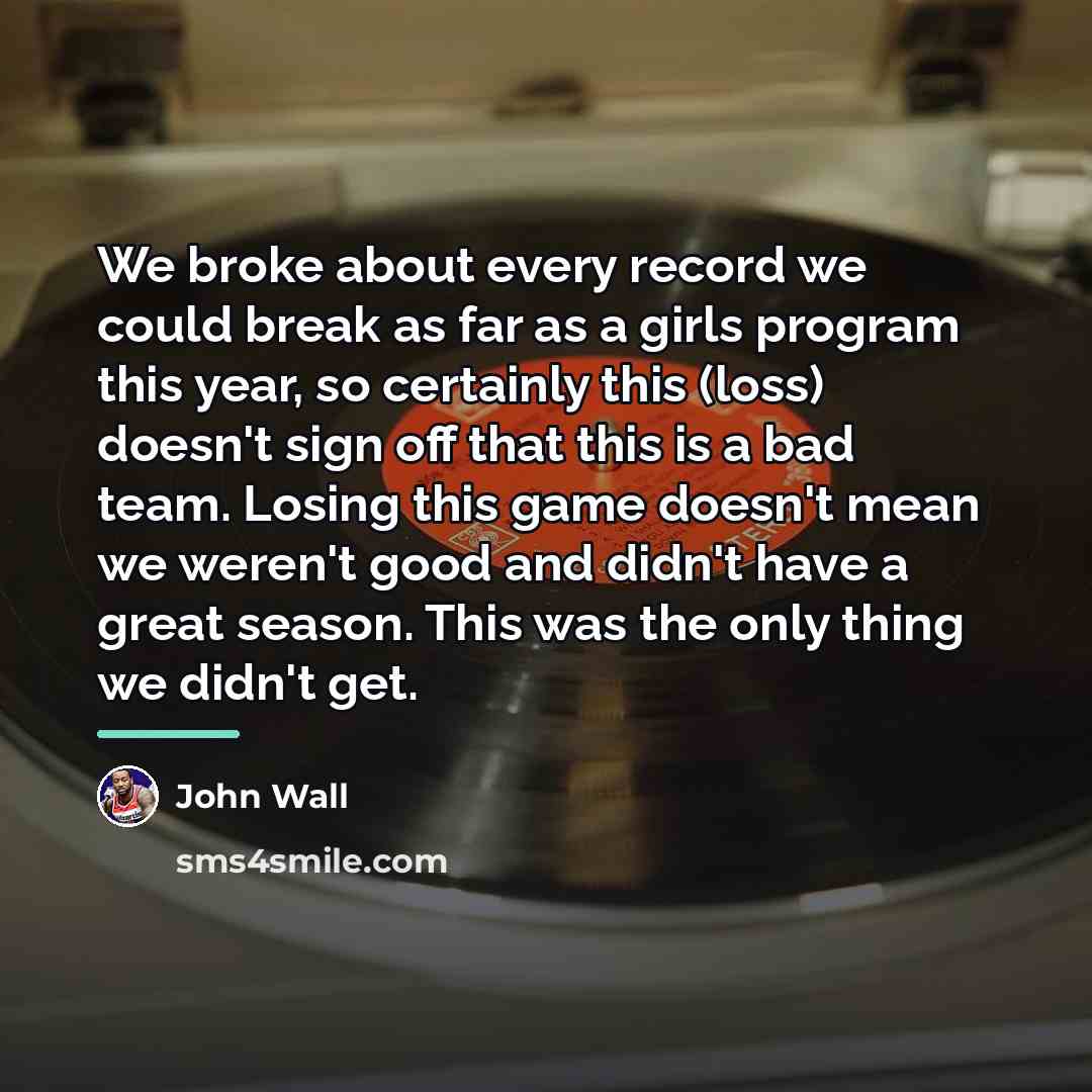 “We broke about every record we could break as far…” quote by John Wall
