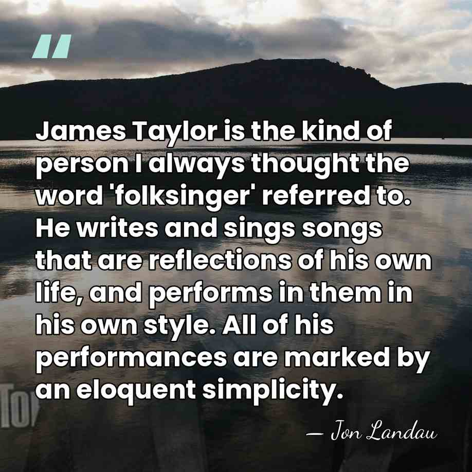 James Taylor is the kind of person I always thought the word&hellip; - Jon Landau