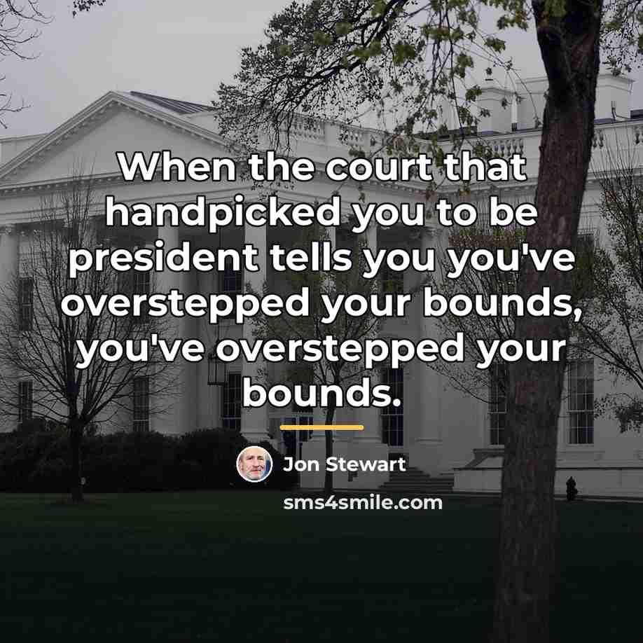 “When the court that handpicked you to be president tells…” quote by Jon Stewart