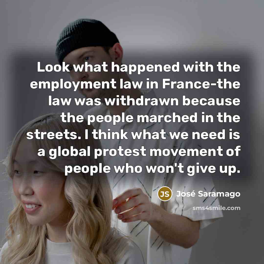 “Look what happened with the employment law in France-the law…” quote by Jose Saramago
