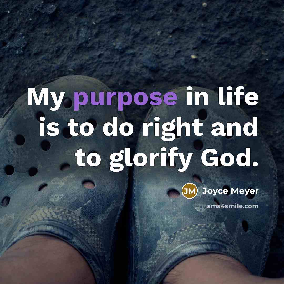 “My purpose in life is to do right and to…” quote by Joyce Meyer