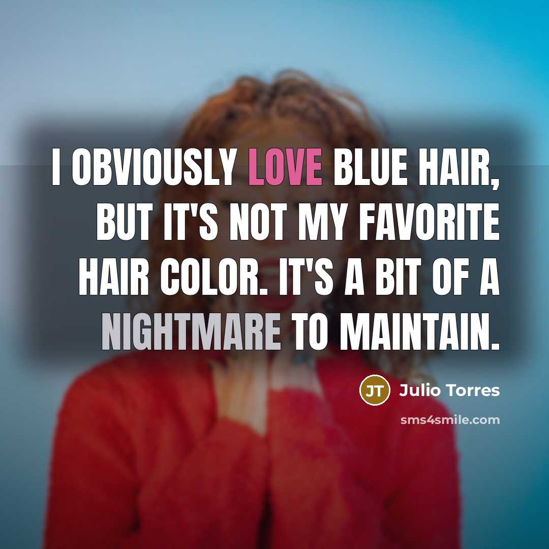 “I obviously love blue hair, but it's not my favorite…” quote by Julio Torres