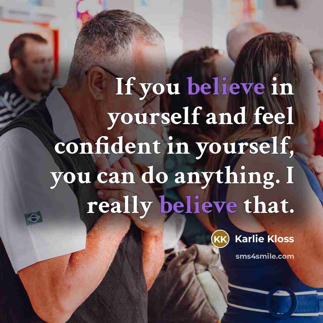 “If you believe in yourself and feel confident in yourself,…” quote by Karlie Kloss