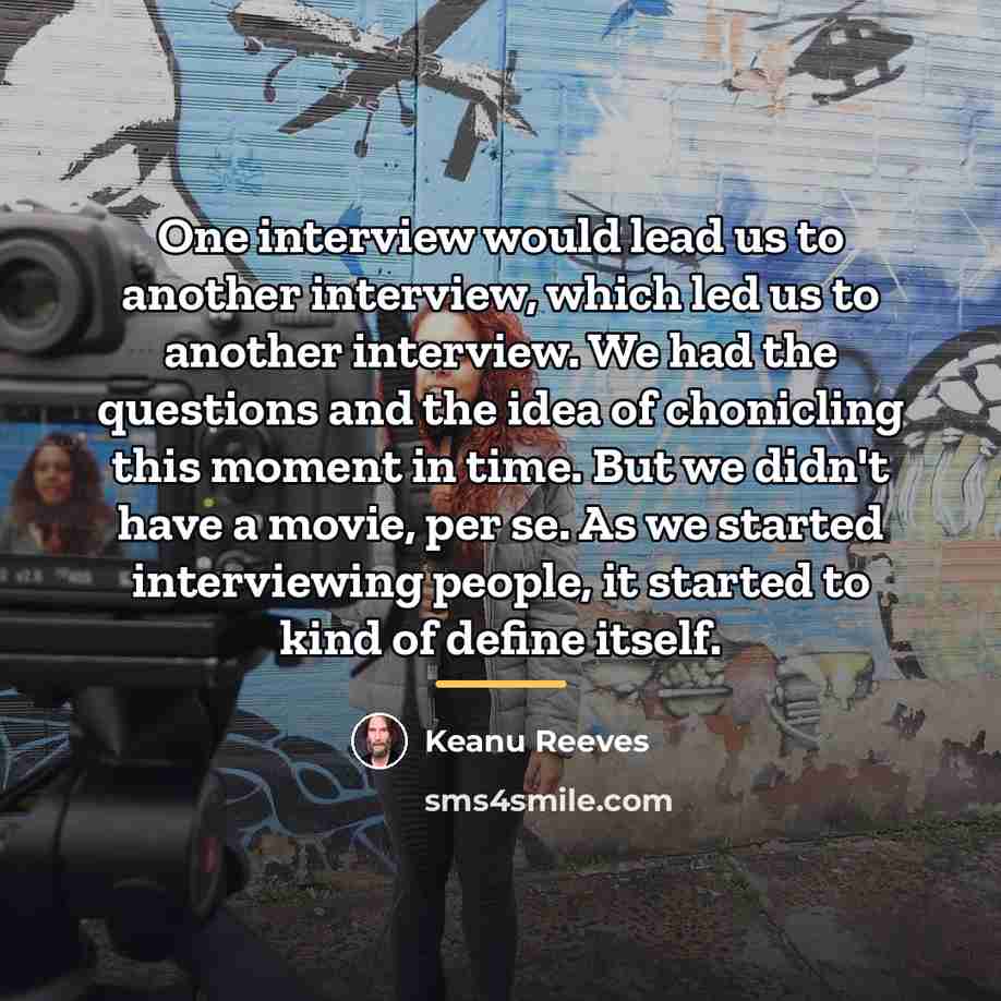 “One interview would lead us to another interview, which led…” quote by Keanu Reeves