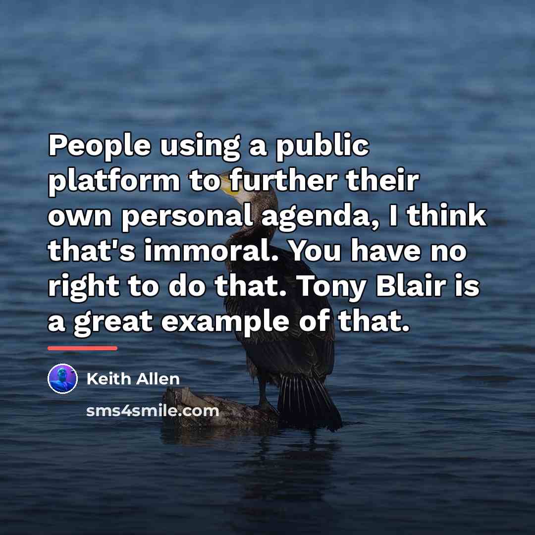 “People using a public platform to further their own personal…” quote by Keith Allen