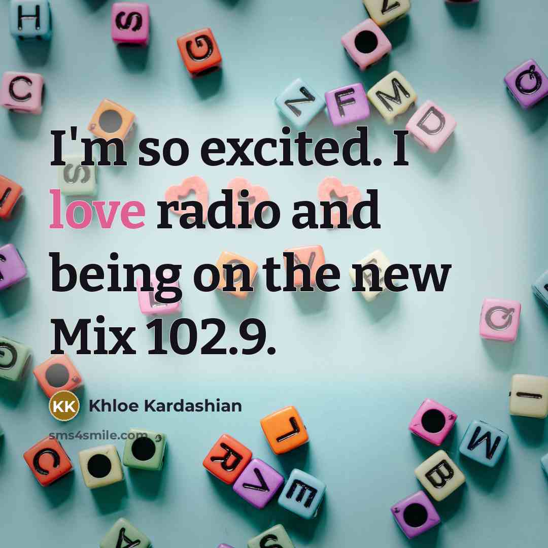“I'm so excited. I love radio and being on the…” quote by Khloe Kardashian