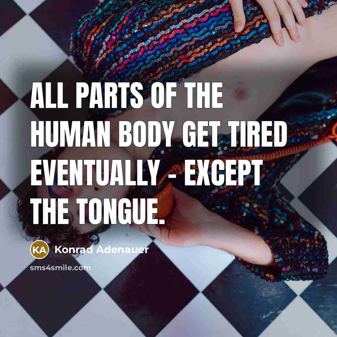 “All parts of the human body get tired eventually -…” quote by Konrad Adenauer