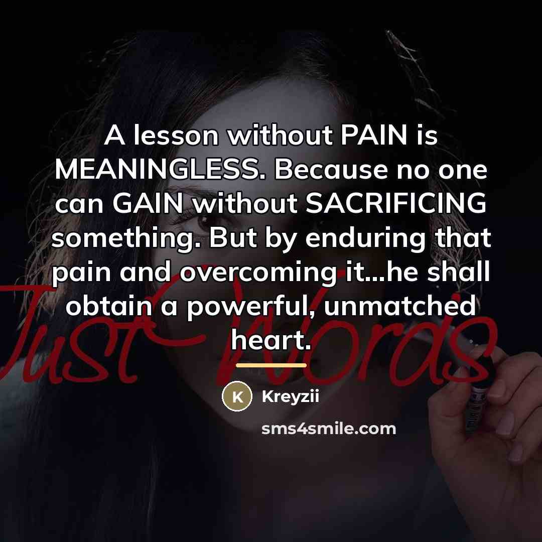 “A lesson without PAIN is MEANINGLESS. Because no one can…” quote by Kreyzii