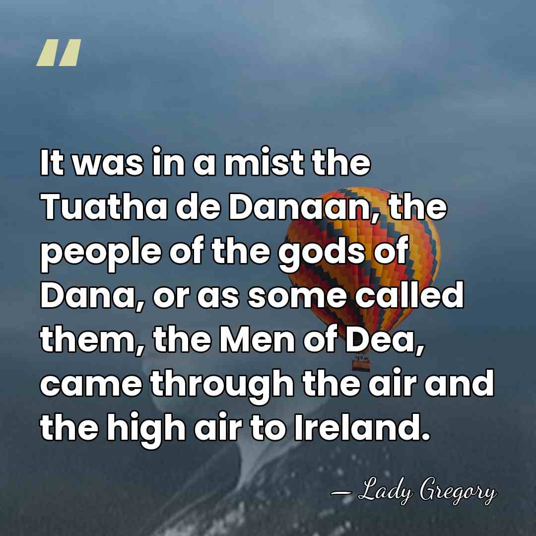 It was in a mist the Tuatha de Danaan, the people of&hellip; - Lady Gregory