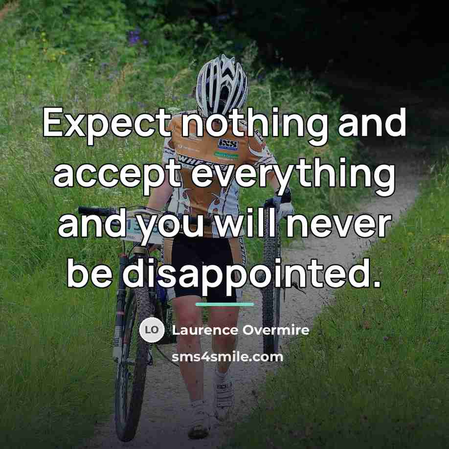“Expect nothing and accept everything and you will never be…” quote by Laurence Overmire