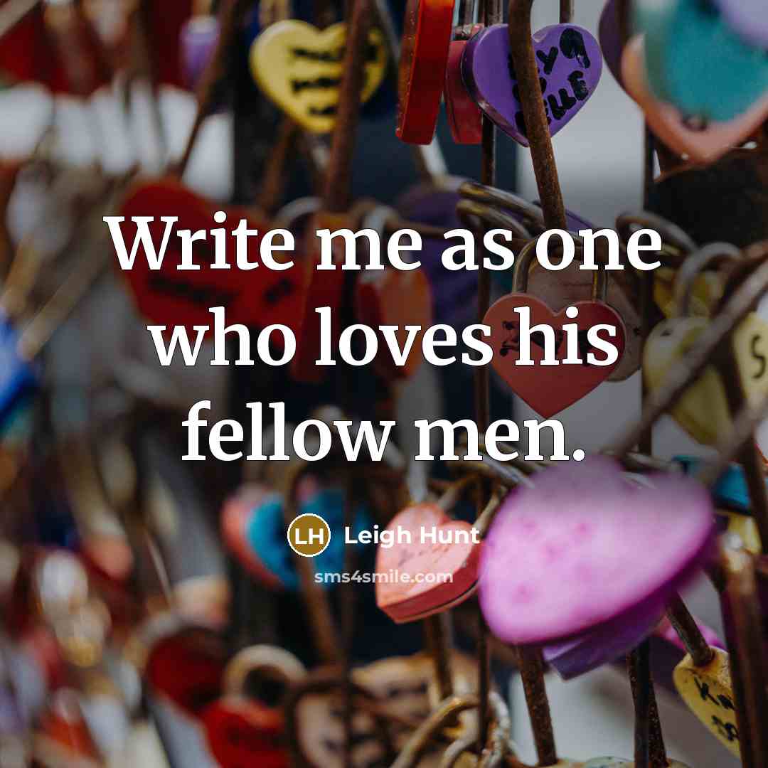 “Write me as one who loves his fellow men.…” quote by Leigh Hunt