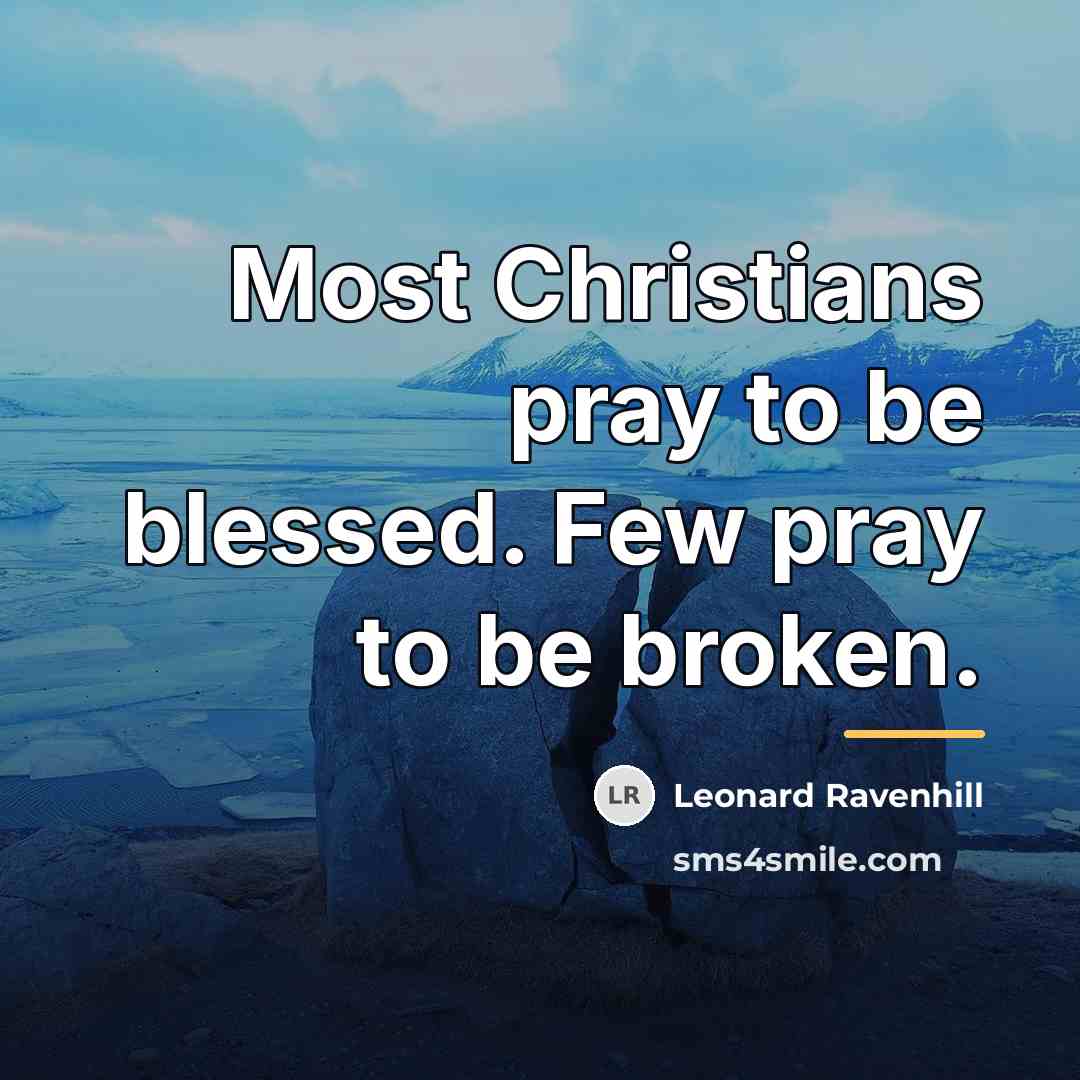 “Most Christians pray to be blessed. Few pray to be…” quote by Leonard Ravenhill