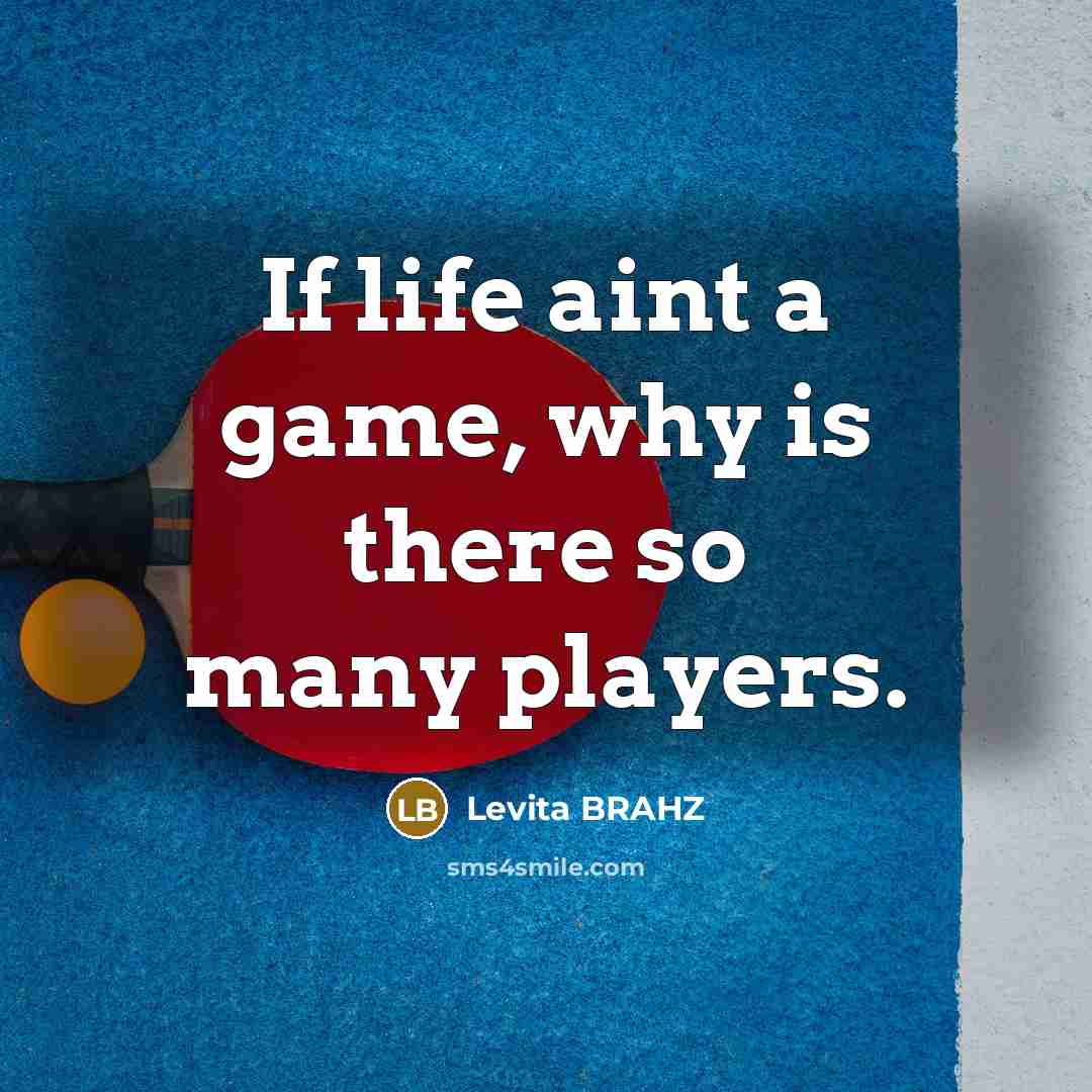 “If life aint a game, why is there so many…” quote by Levita BRAHZ