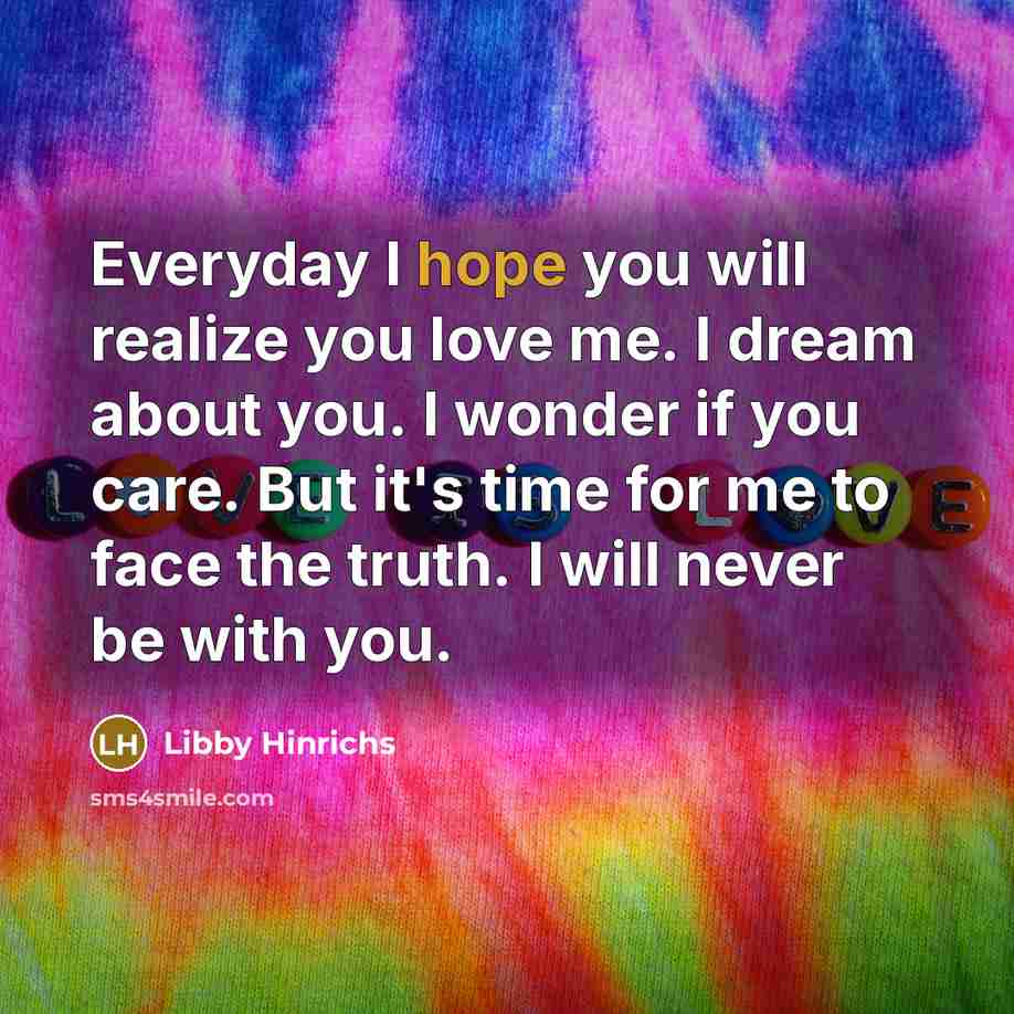 “Everyday I hope you will realize you love me. I…” quote by Libby Hinrichs