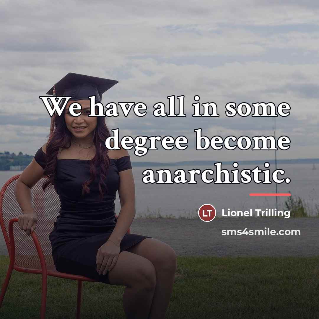 “We have all in some degree become anarchistic.…” quote by Lionel Trilling