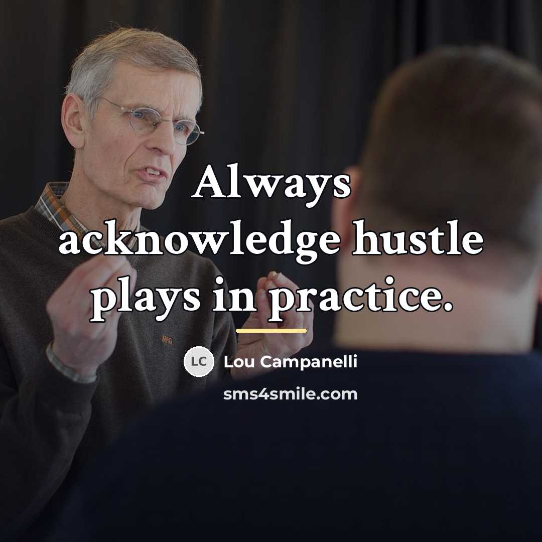 “Always acknowledge hustle plays in practice.…” quote by Lou Campanelli