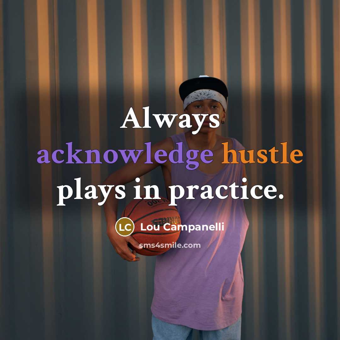 “Always acknowledge hustle plays in practice.” quote by Lou Campanelli