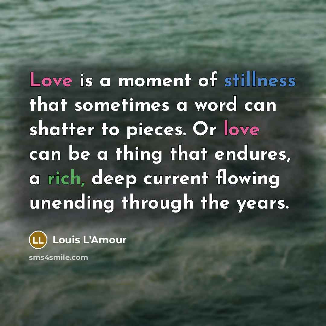 “Love is a moment of stillness that sometimes a word…” quote by Louis L'Amour