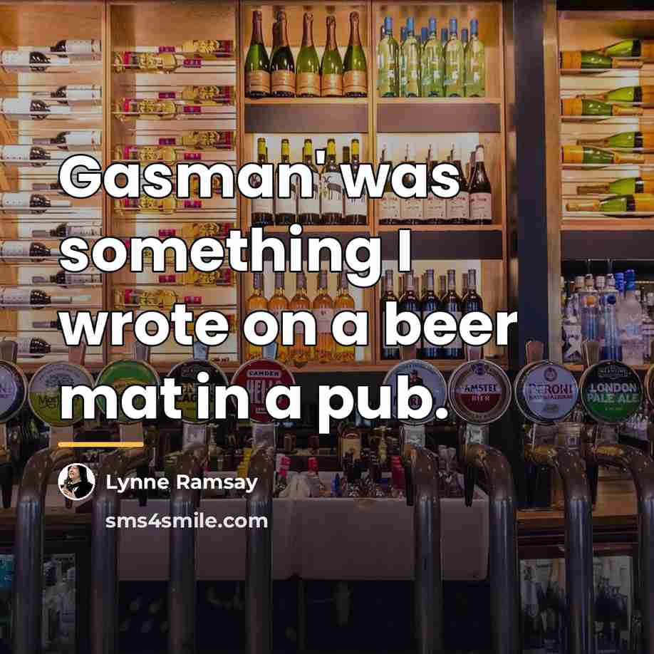 “Gasman' was something I wrote on a beer mat in…” quote by Lynne Ramsay