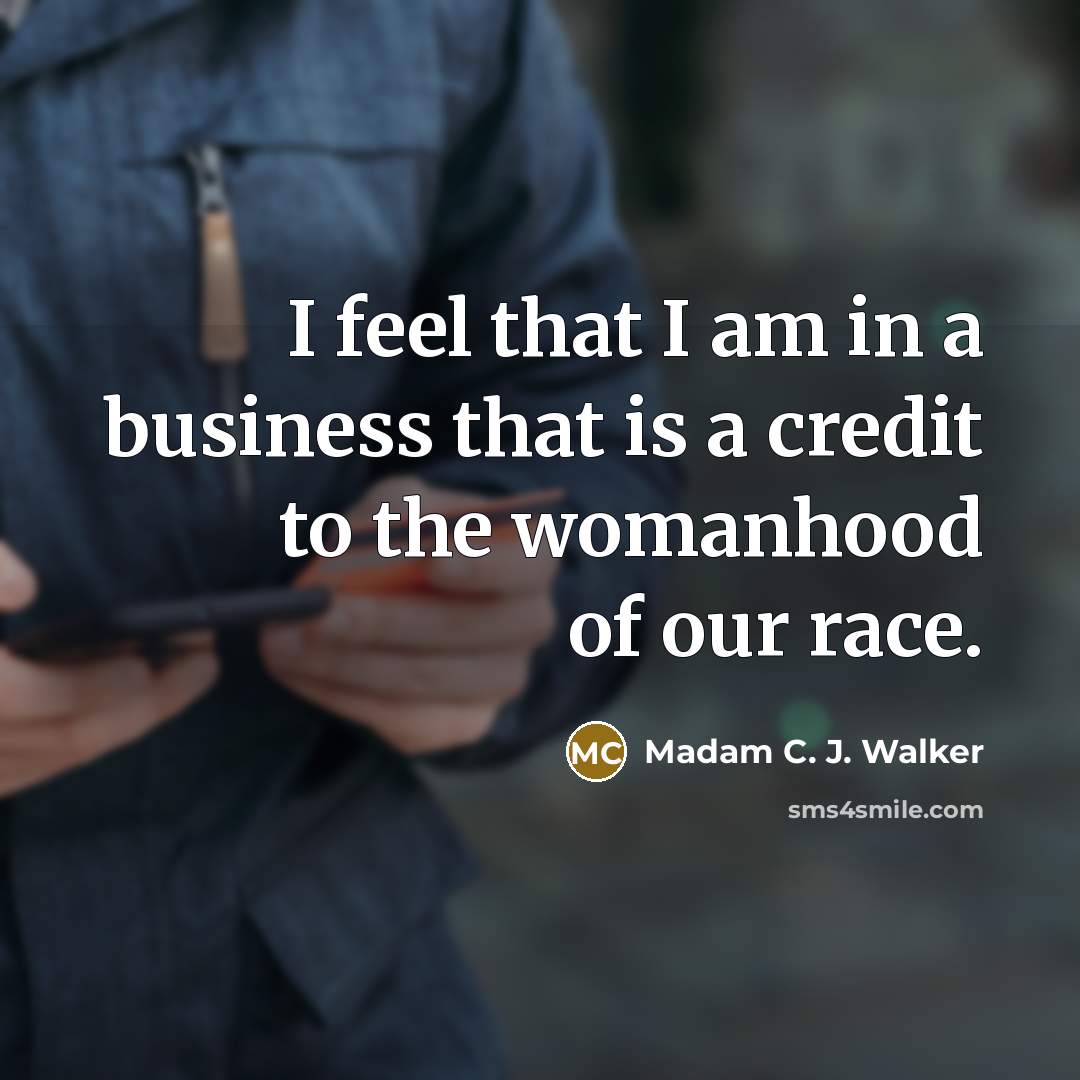 “I feel that I am in a business that is…” quote by Madam C. J. Walker