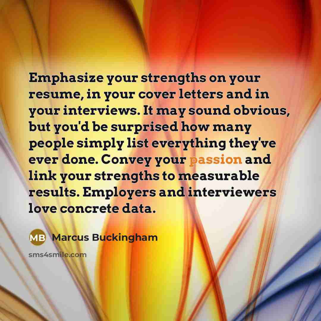 “Emphasize your strengths on your resume, in your cover letters…” quote by Marcus Buckingham