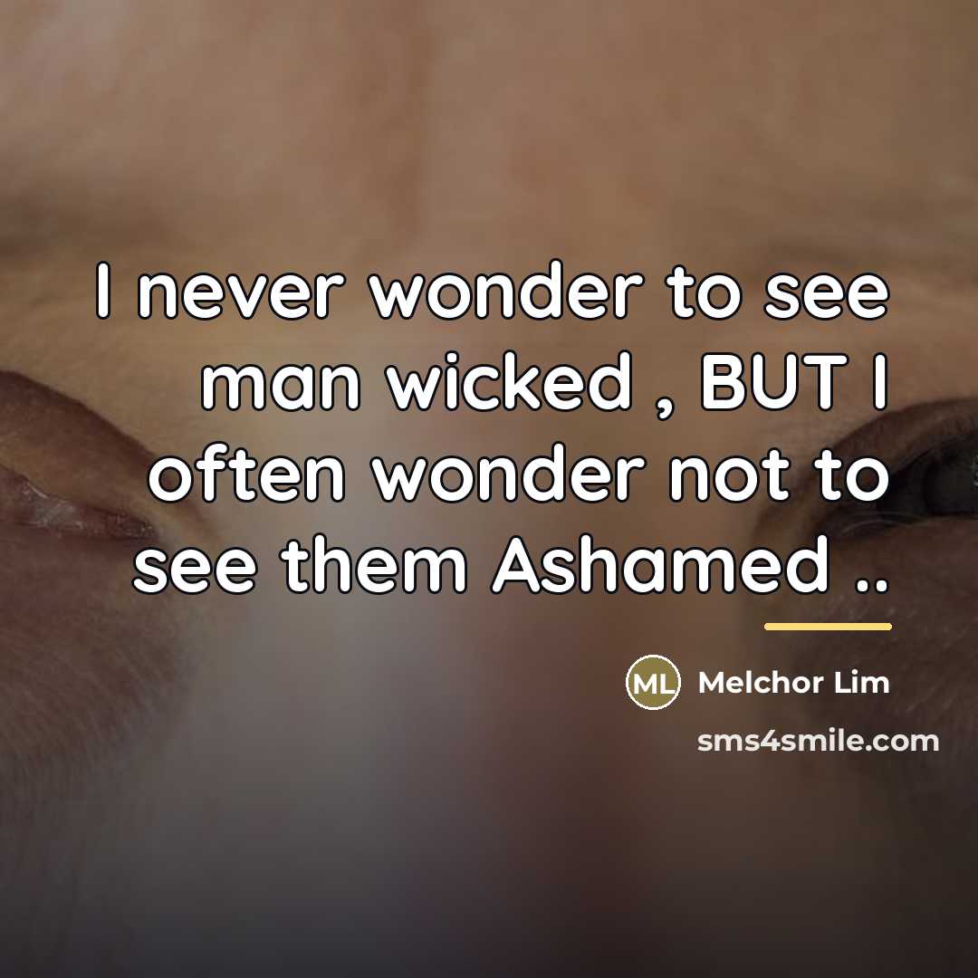 “I never wonder to see man wicked , BUT I…” quote by Melchor Lim