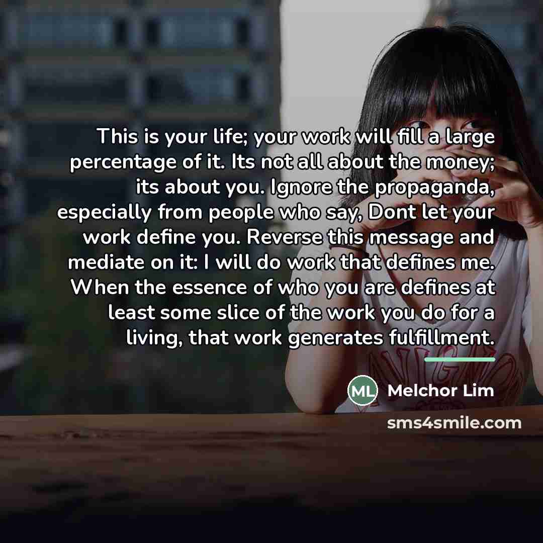 “This is your life; your work will fill a large…” quote by Melchor Lim