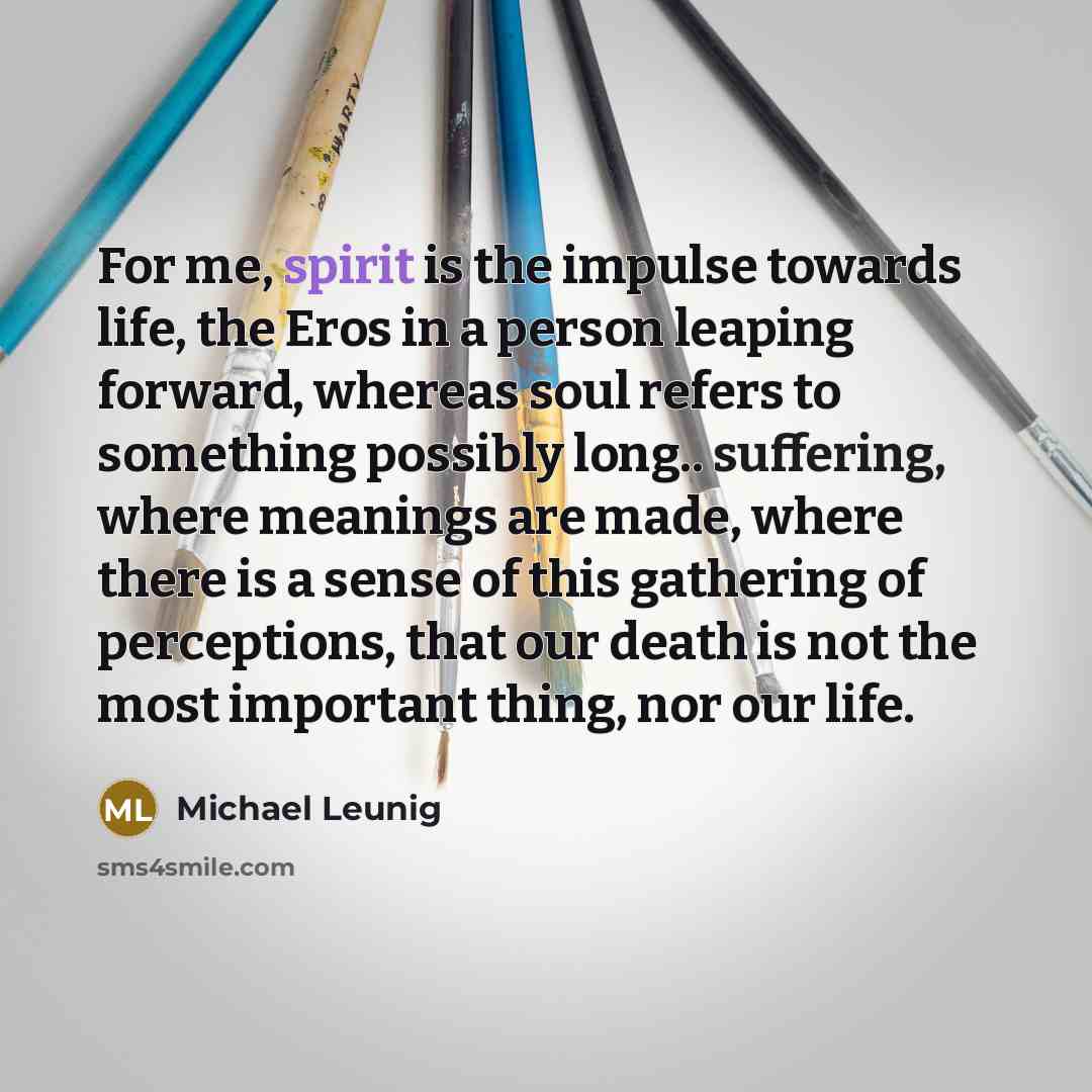 “For me, spirit is the impulse towards life, the Eros…” quote by Michael Leunig