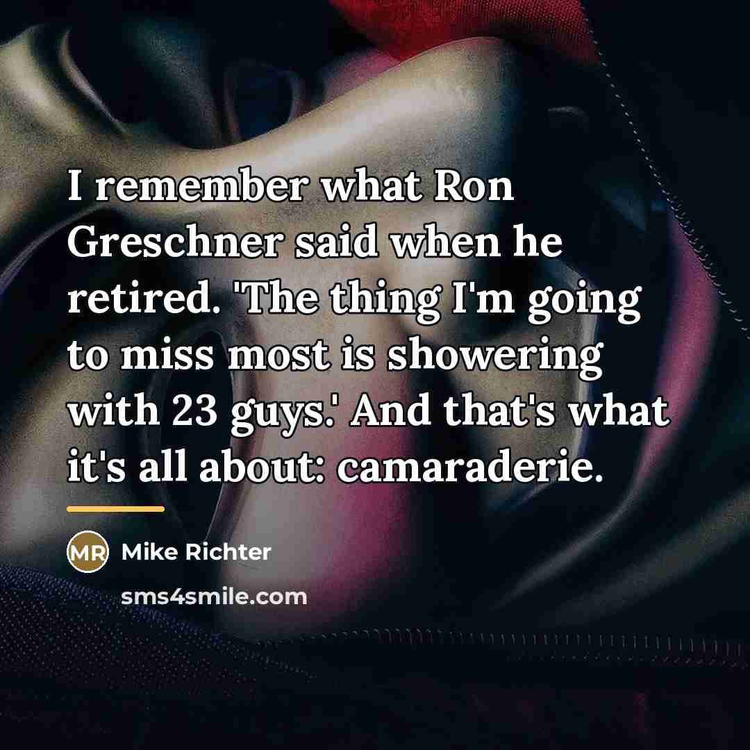 “I remember what Ron Greschner said when he retired. 'The…” quote by Mike Richter