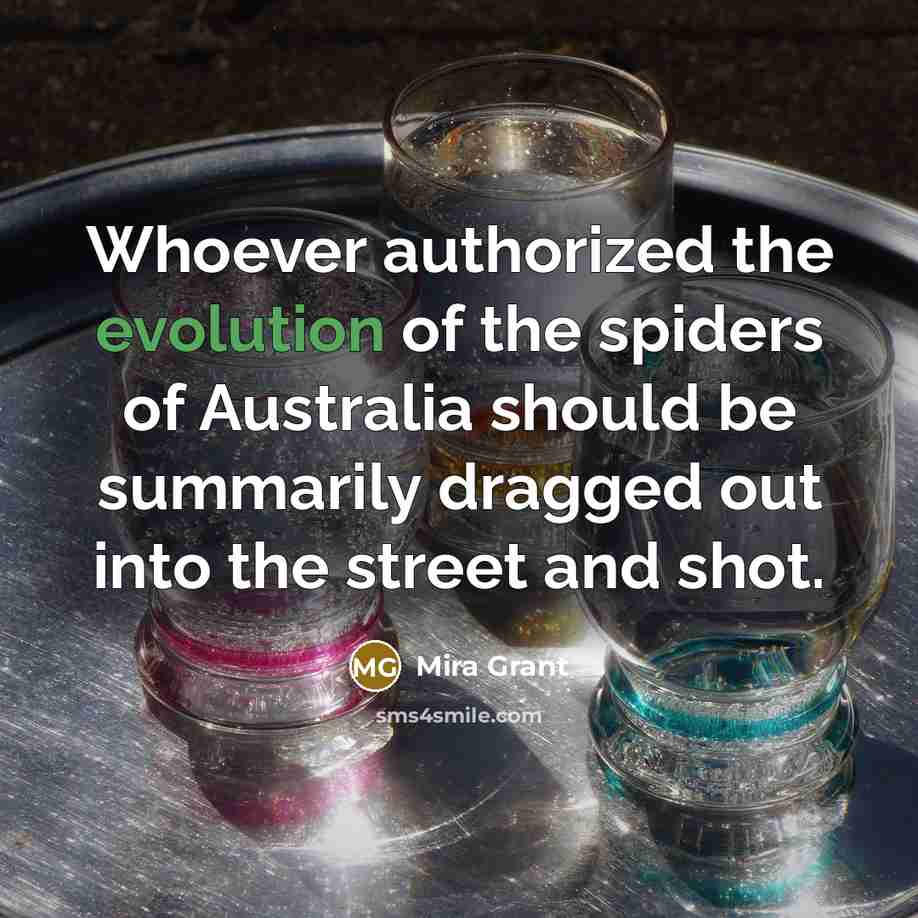 “Whoever authorized the evolution of the spiders of Australia should…” quote by Mira Grant