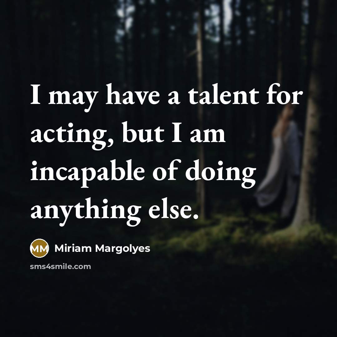 “I may have a talent for acting, but I am…” quote by Miriam Margolyes