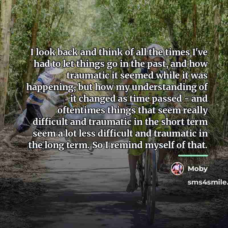 “I look back and think of all the times I've…” quote by Moby