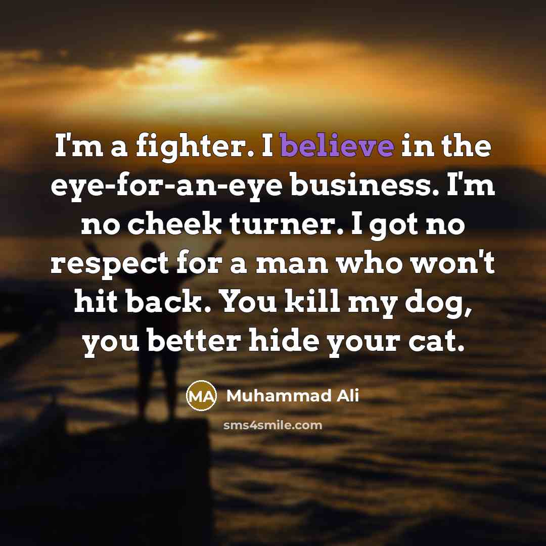 “I'm a fighter. I believe in the eye-for-an-eye business. I'm…” quote by Muhammad Ali