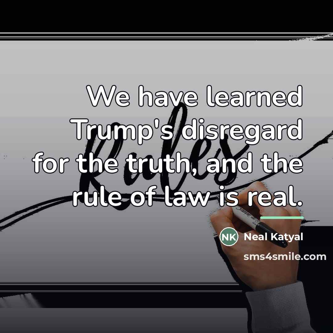 “We have learned Trump's disregard for the truth, and the…” quote by Neal Katyal