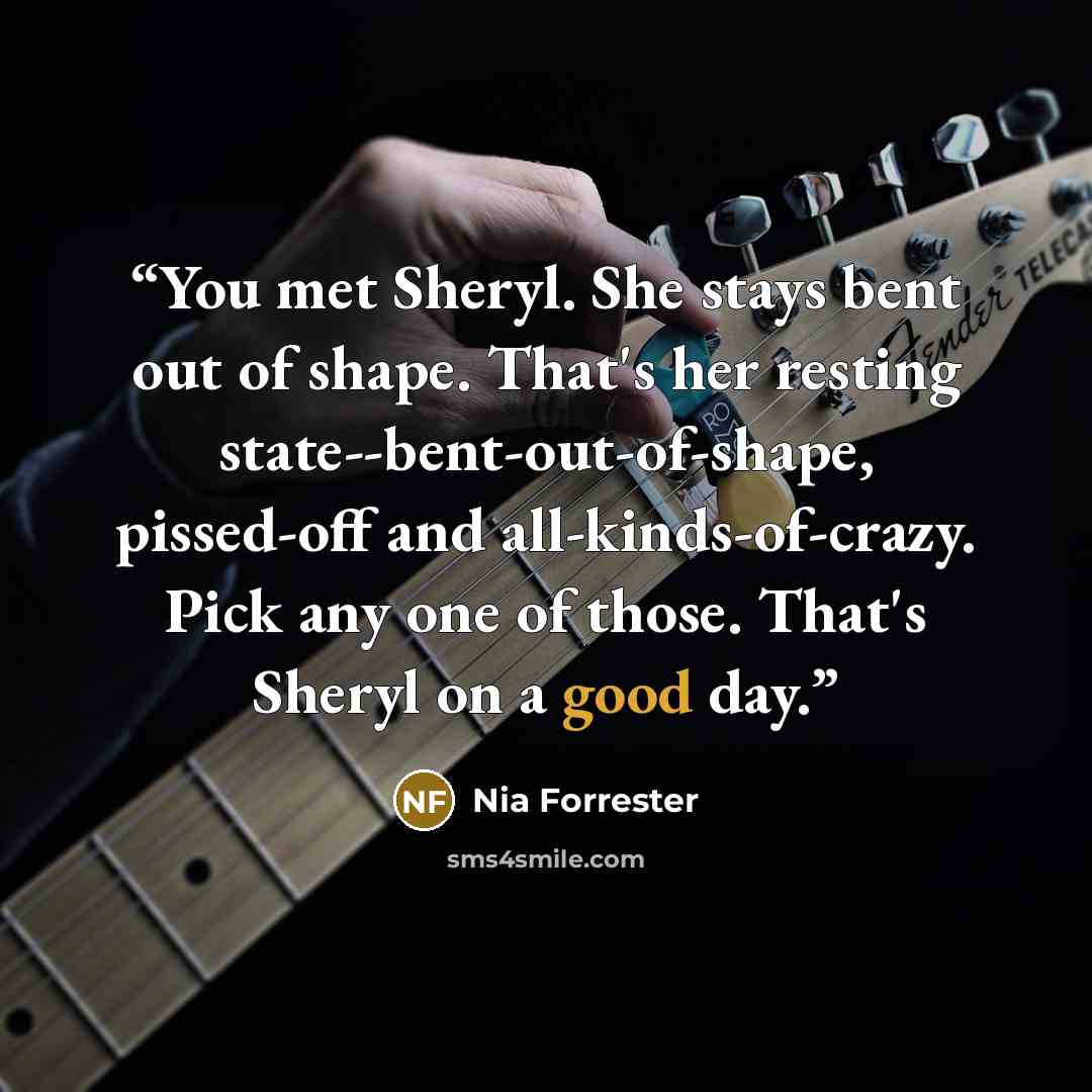 “You met Sheryl. She stays bent out of shape. That's her resting state--bent-out-of-shape, pissed-off and all-kinds-of-crazy. Pick any one of those. That's Sheryl on a good day.” quote by Nia Forrester