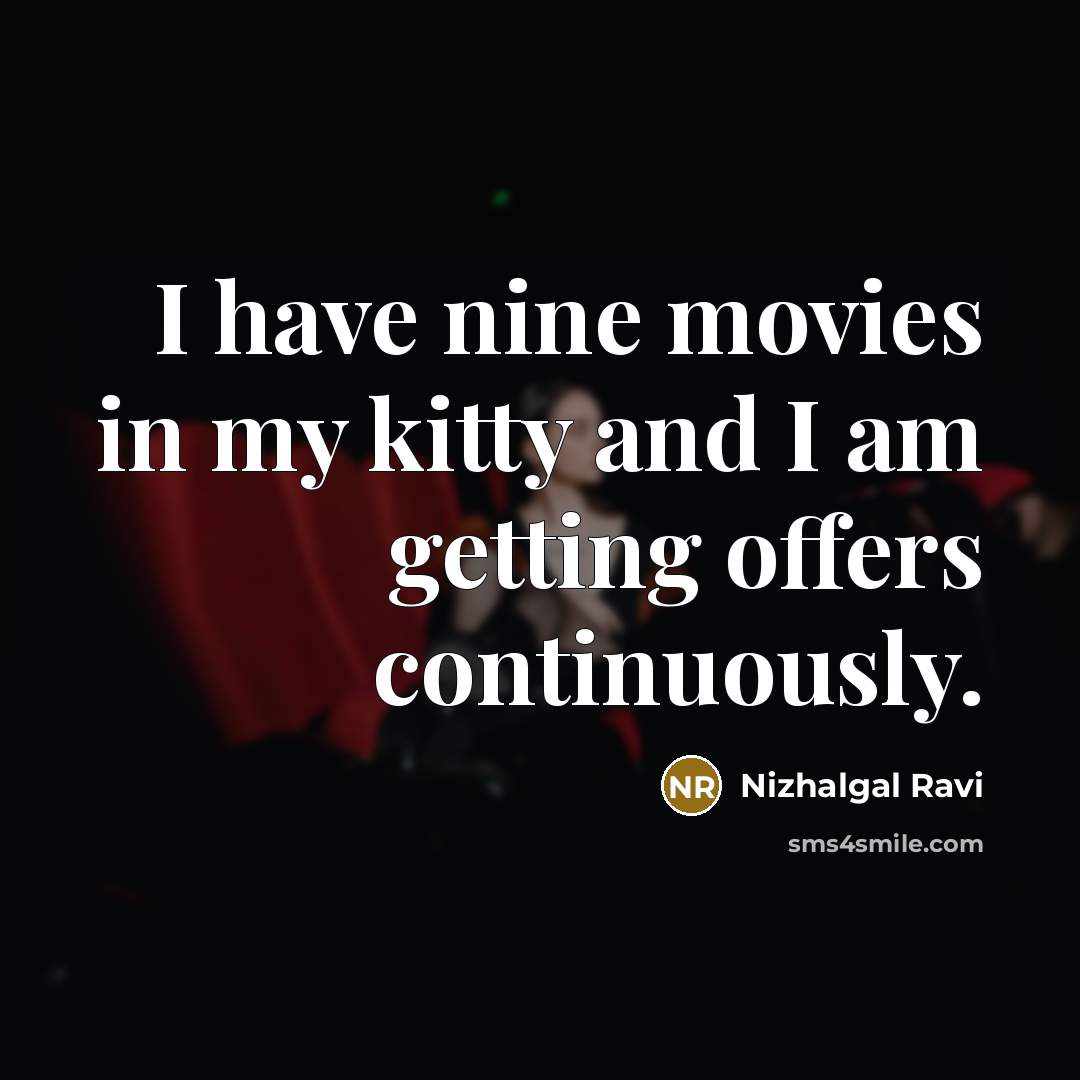 “I have nine movies in my kitty and I am…” quote by Nizhalgal Ravi