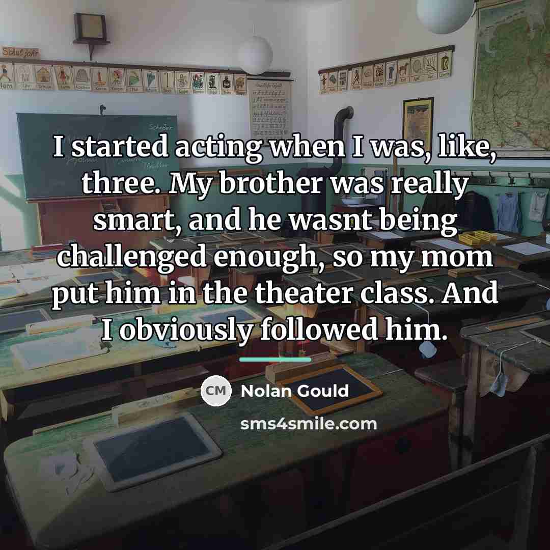 “I started acting when I was, like, three. My brother…” quote by Nolan Gould
