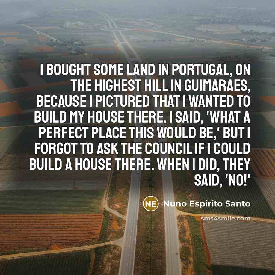 “I bought some land in Portugal, on the highest hill…” quote by Nuno Espirito Santo
