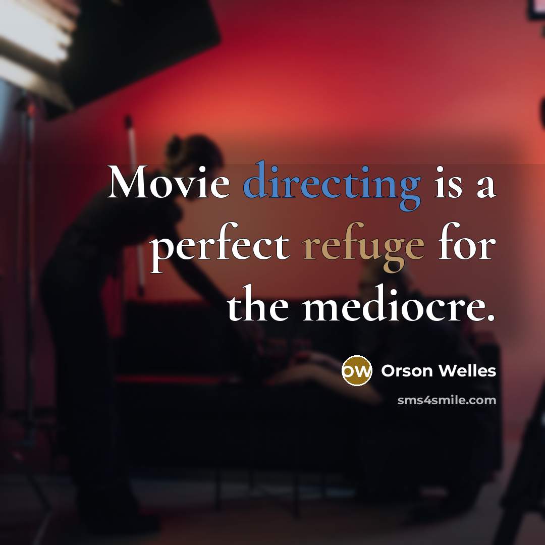 “Movie directing is a perfect refuge for the mediocre.” quote by Orson Welles