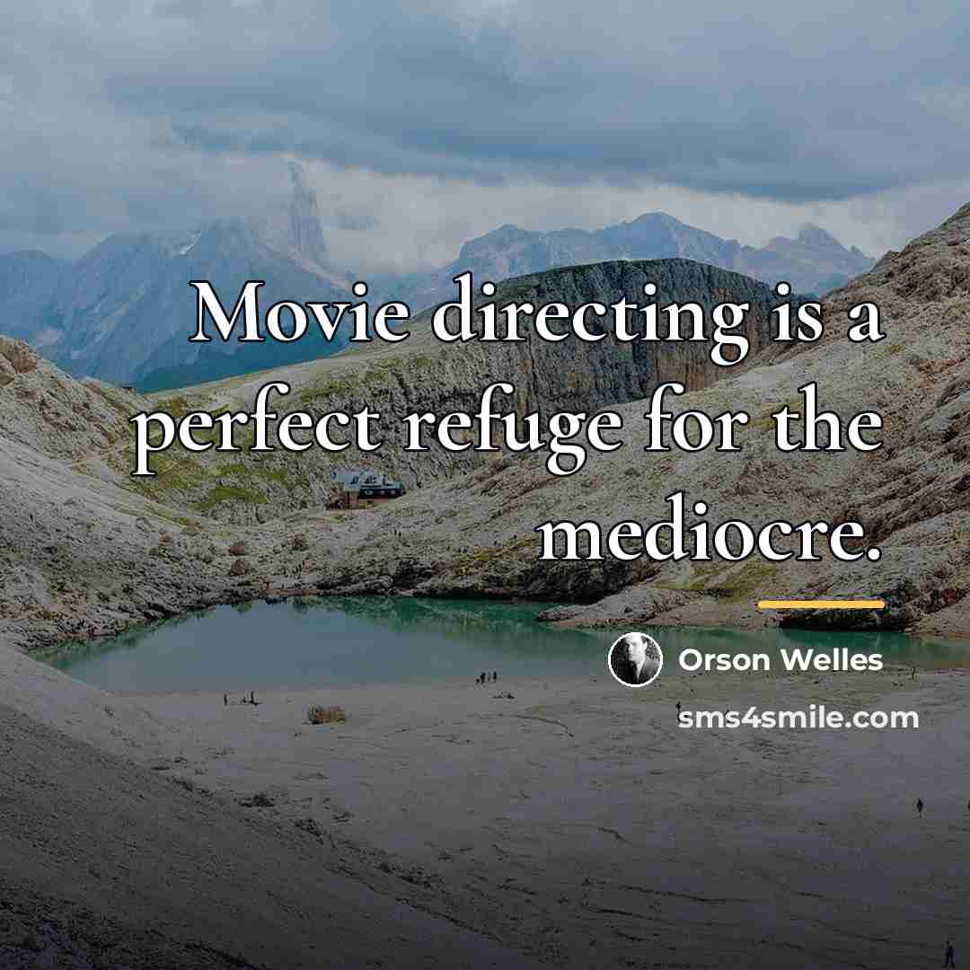 “Movie directing is a perfect refuge for the mediocre.…” quote by Orson Welles