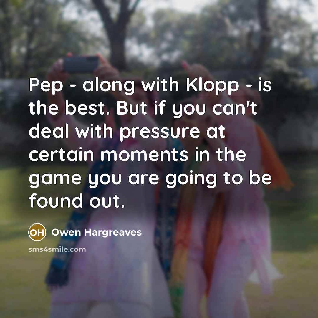 “Pep - along with Klopp - is the best. But…” quote by Owen Hargreaves