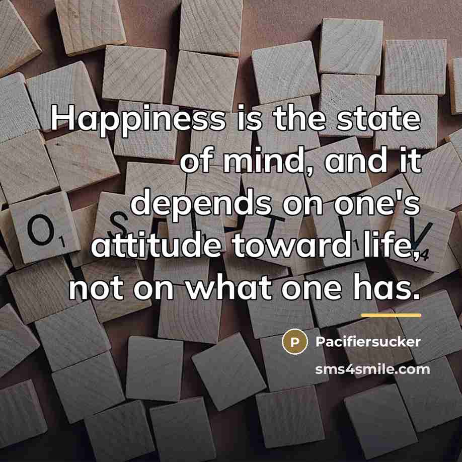 “Happiness is the state of mind, and it depends on…” quote by Pacifiersucker